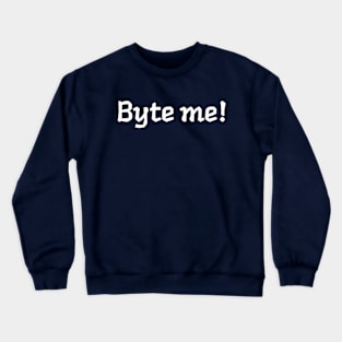 Byte me! Coder / Computer Programmer Inspired Design Crewneck Sweatshirt